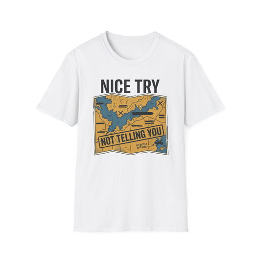 Nice Try Not Telling T-Shirt | Fishing Quote Tee, Angler Humor
