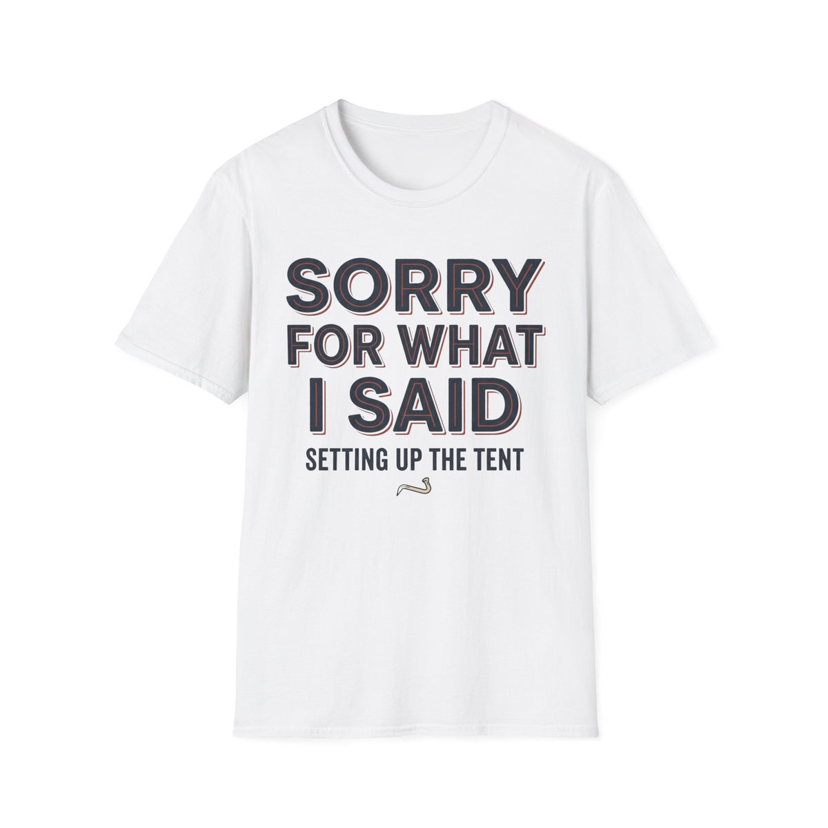 Sorry For What I Said T-Shirt | Camping Quote Tee